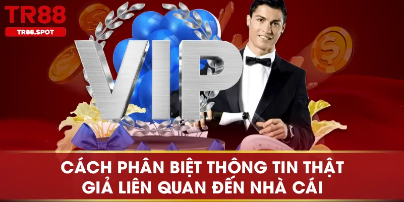 Cách phân biệt thông tin thật giả liên quan đến nhà cái